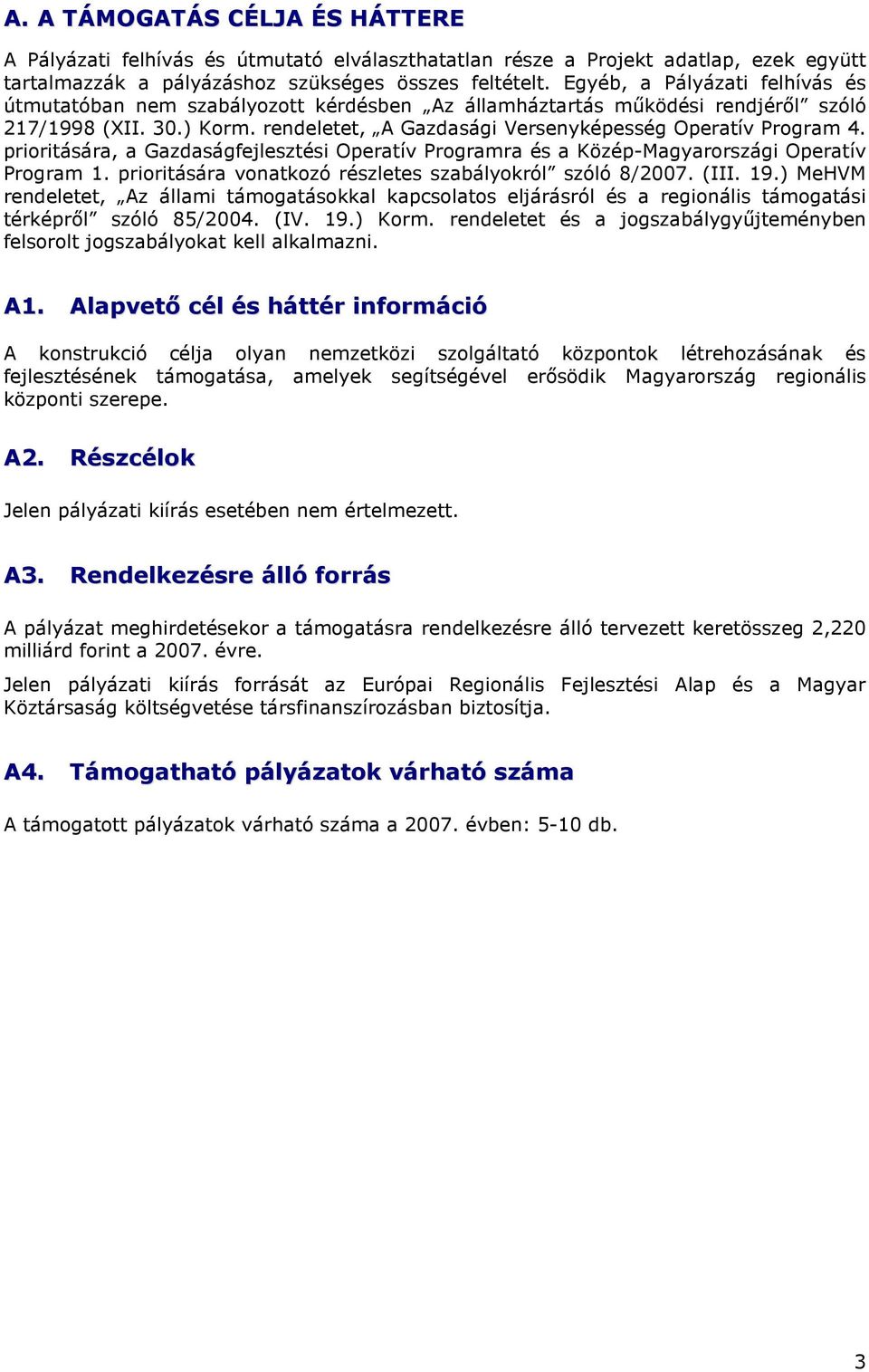 prioritására, a Gazdaságfejlesztési Operatív Programra és a Közép-Magyarországi Operatív Program 1. prioritására vonatkozó részletes szabályokról szóló 8/2007. (III. 19.