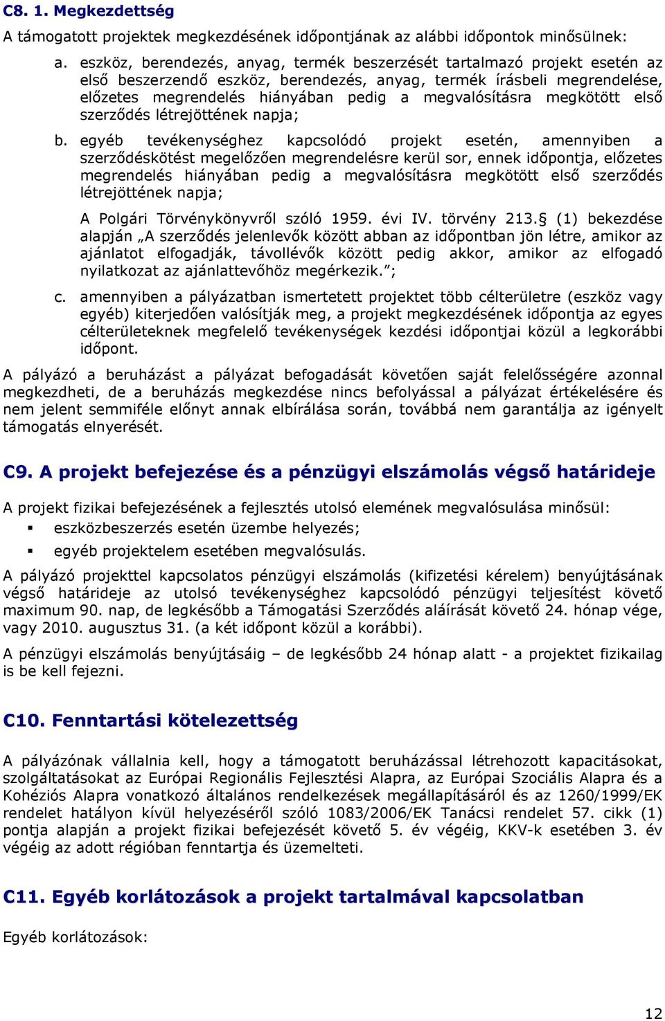 megvalósításra megkötött elsı szerzıdés létrejöttének napja; b.
