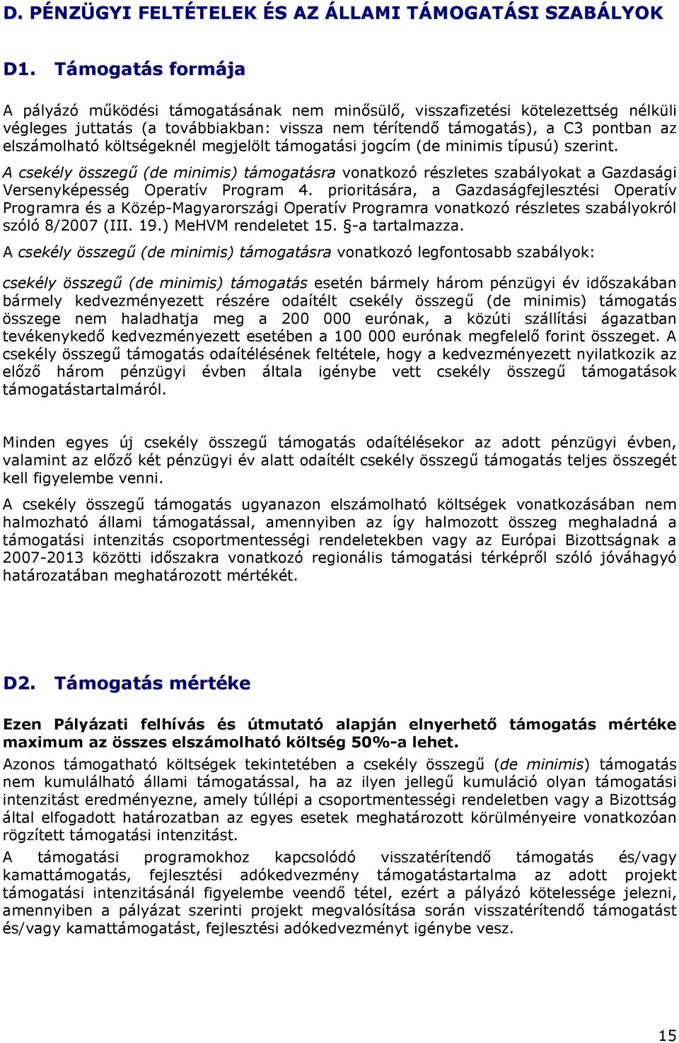költségeknél megjelölt támogatási jogcím (de minimis típusú) szerint. A csekély összegő (de minimis) támogatásra vonatkozó részletes szabályokat a Gazdasági Versenyképesség Operatív Program 4.