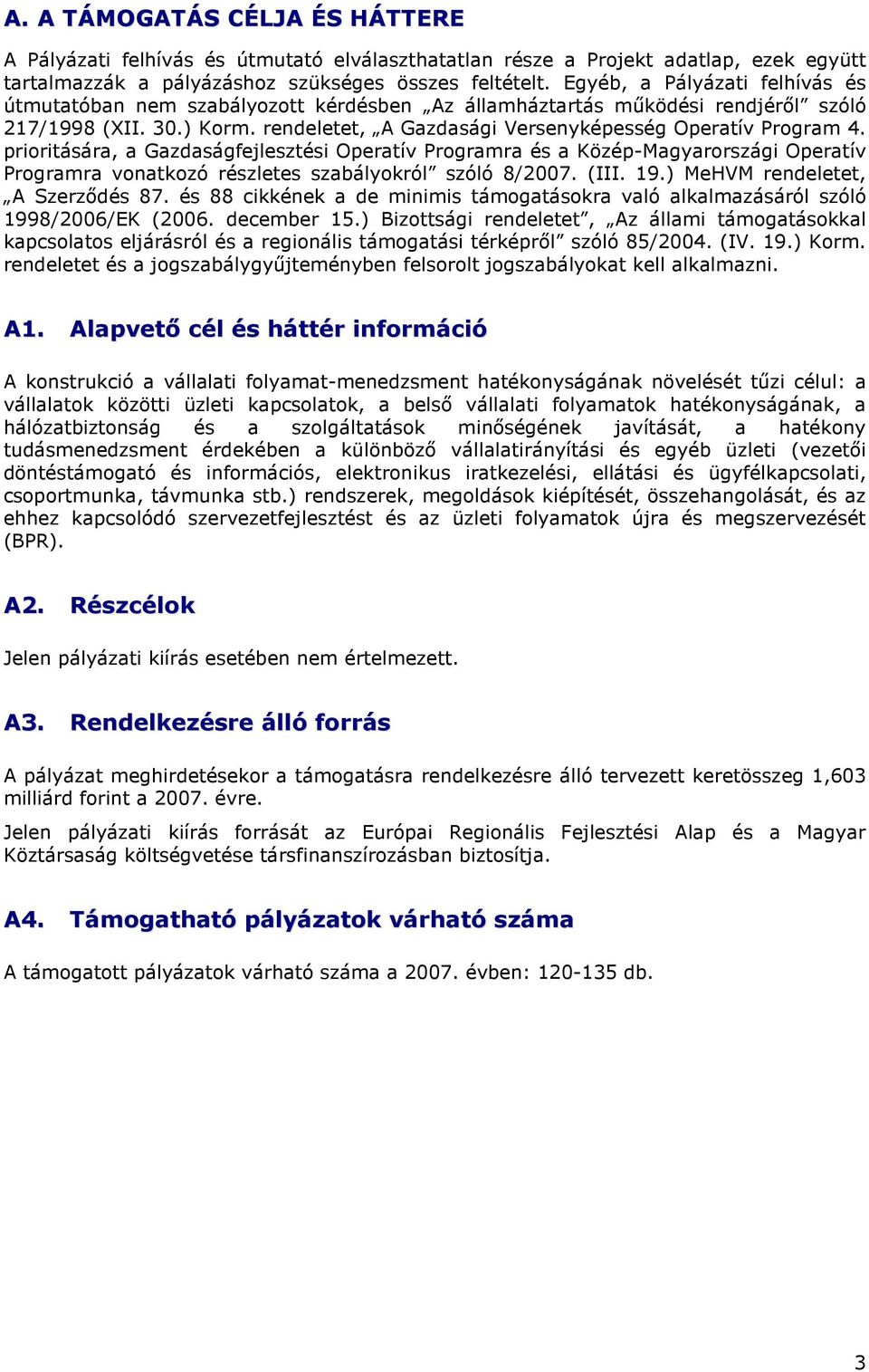 prioritására, a Gazdaságfejlesztési Operatív Programra és a Közép-Magyarországi Operatív Programra vonatkozó részletes szabályokról szóló 8/2007. (III. 19.) MeHVM rendeletet, A Szerzıdés 87.