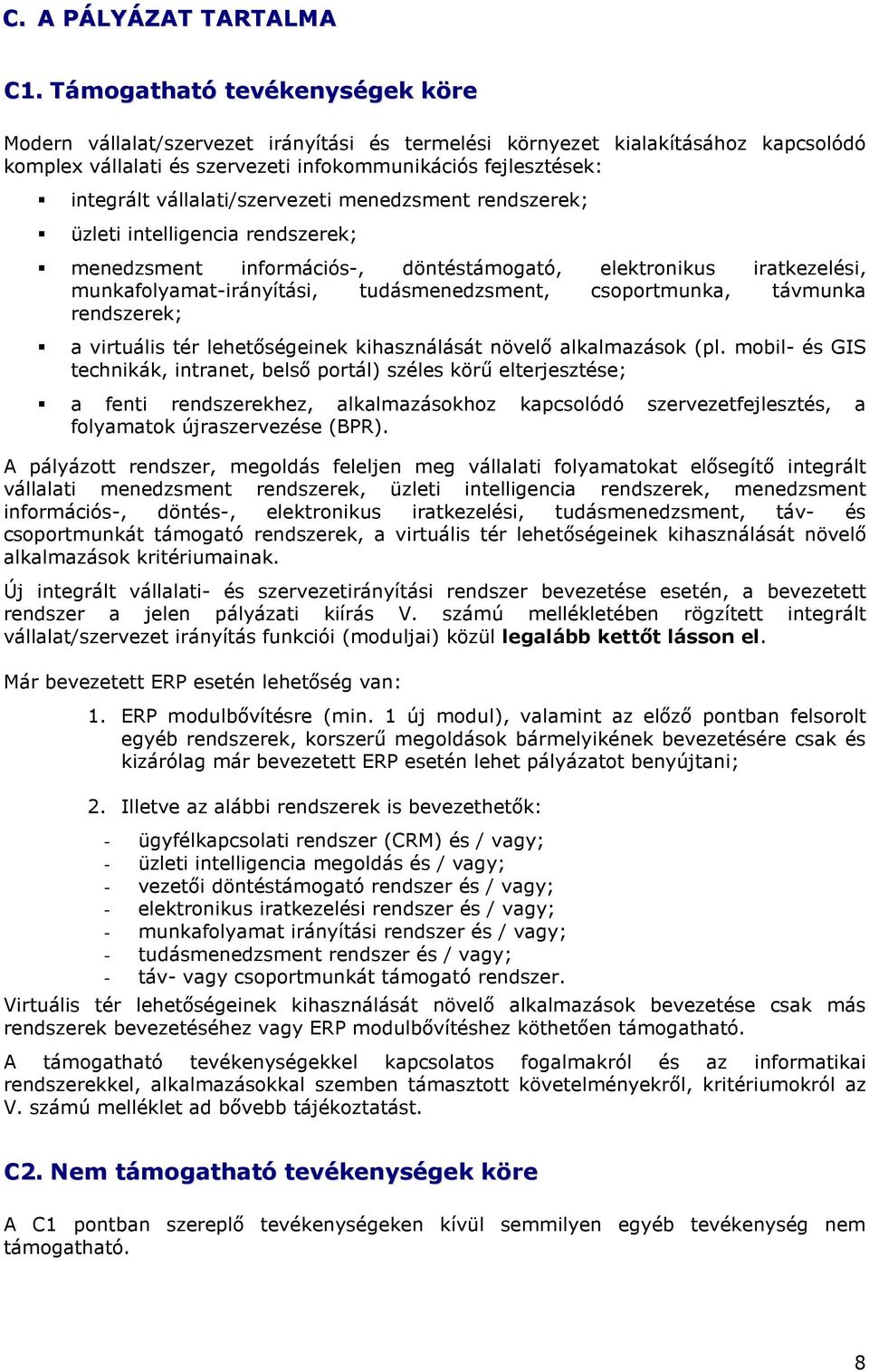 vállalati/szervezeti menedzsment rendszerek; üzleti intelligencia rendszerek; menedzsment információs-, döntéstámogató, elektronikus iratkezelési, munkafolyamat-irányítási, tudásmenedzsment,