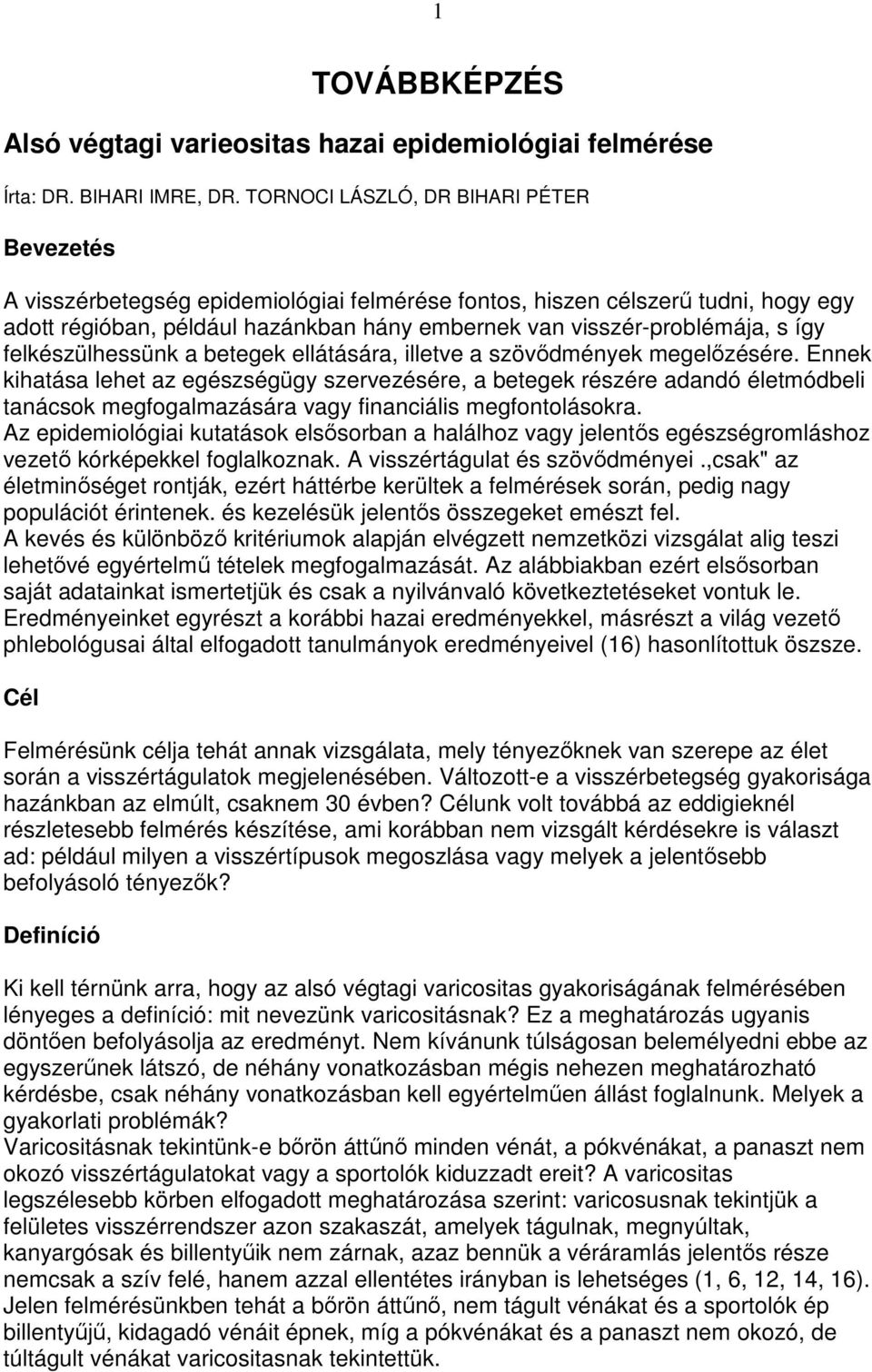 így felkészülhessünk a betegek ellátására, illetve a szövıdmények megelızésére.