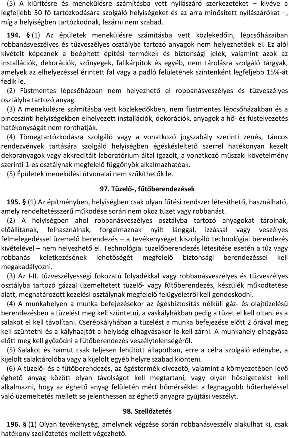 Ez alól kivételt képeznek a beépített építési termékek és biztonsági jelek, valamint azok az installációk, dekorációk, szőnyegek, falikárpitok és egyéb, nem tárolásra szolgáló tárgyak, amelyek az