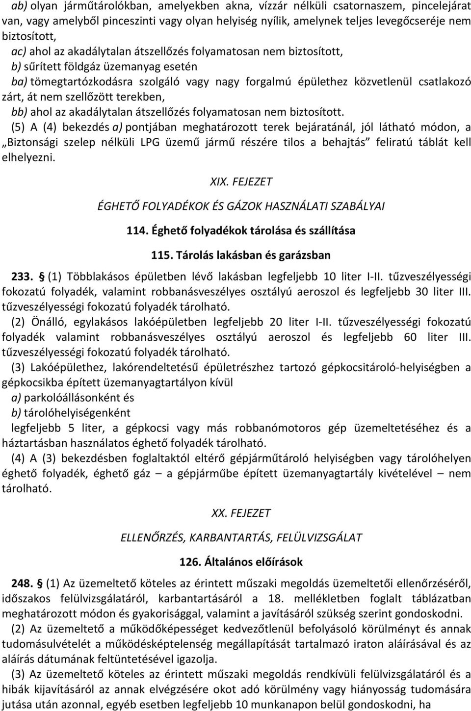 szellőzött terekben, bb) ahol az akadálytalan átszellőzés folyamatosan nem biztosított.