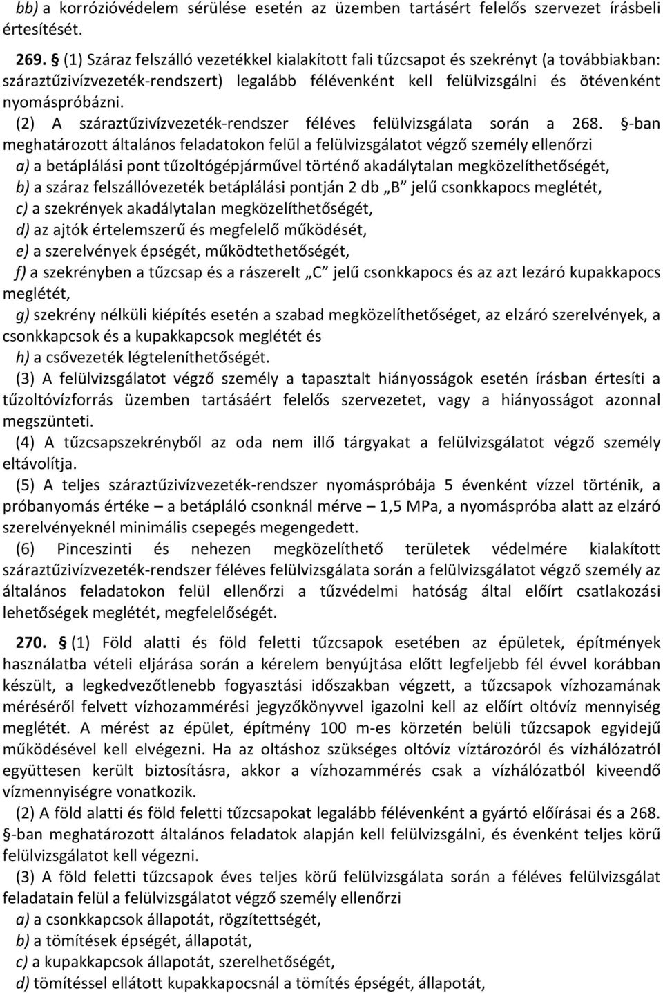 (2) A száraztűzivízvezeték-rendszer féléves felülvizsgálata során a 268.