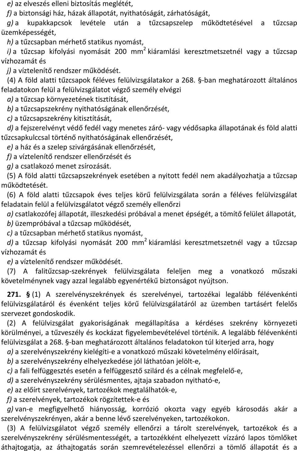 (4) A föld alatti tűzcsapok féléves felülvizsgálatakor a 268.
