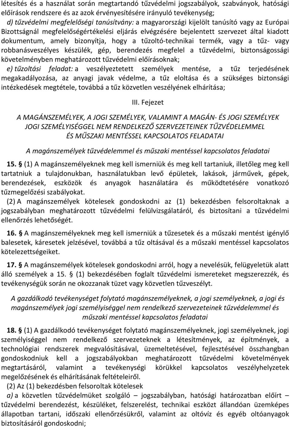 termék, vagy a tűz- vagy robbanásveszélyes készülék, gép, berendezés megfelel a tűzvédelmi, biztonságossági követelményben meghatározott tűzvédelmi előírásoknak; e) tűzoltási feladat: a