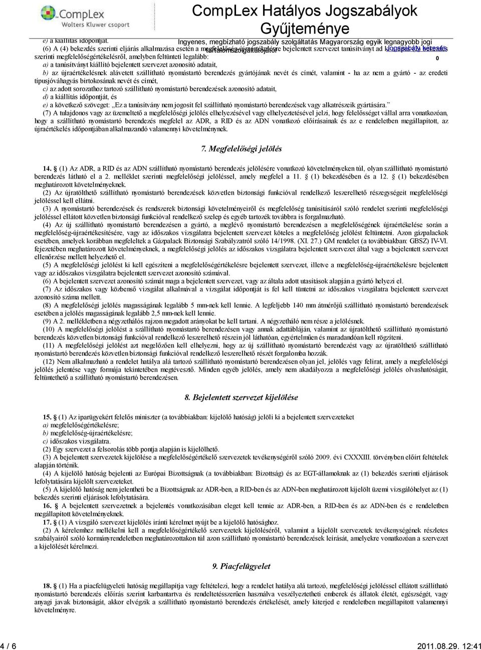 szerinti megfelelőségértékelésről, amelyben feltünteti legalább: 0 a) a tanúsítványt kiállító bejelentett szervezet azonosító adatait, b) az újraértékelésnek alávetett szállítható nyomástartó