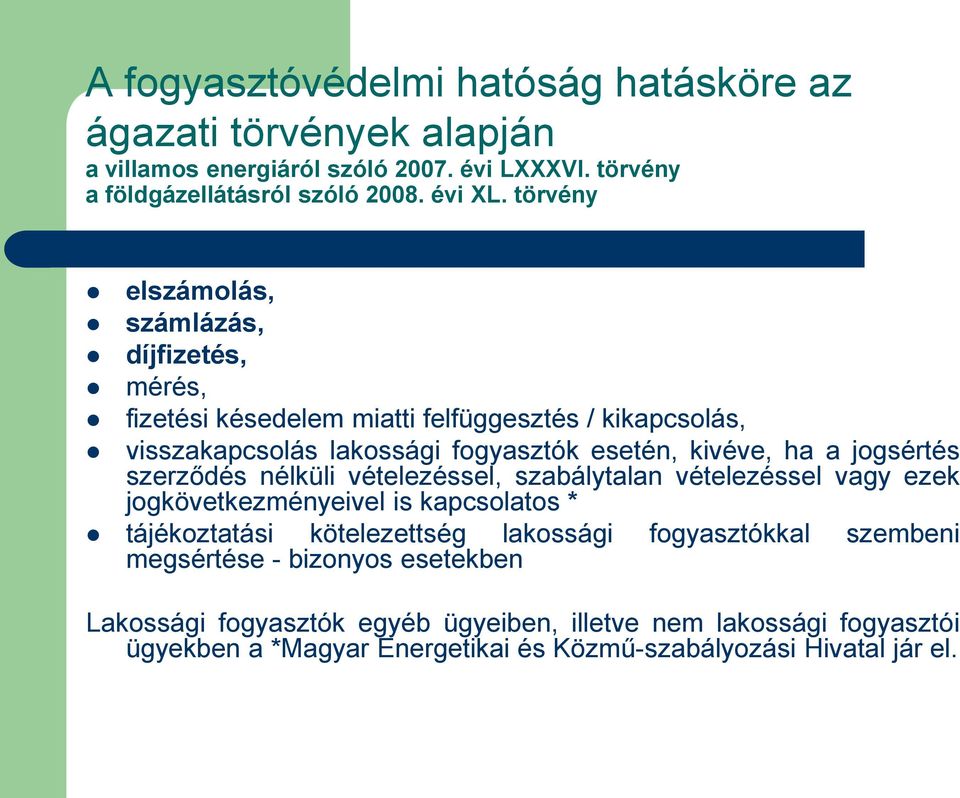 jogsértés szerződés nélküli vételezéssel, szabálytalan vételezéssel vagy ezek jogkövetkezményeivel is kapcsolatos * tájékoztatási kötelezettség lakossági megsértése -