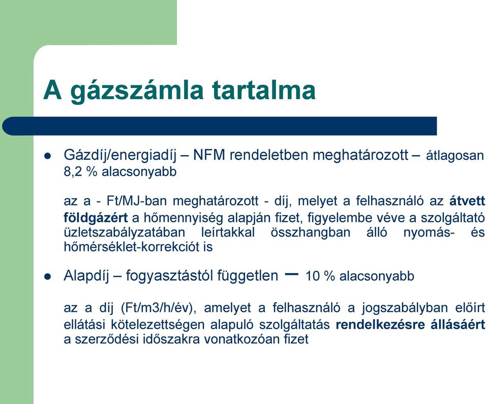 összhangban álló nyomás- és hőmérséklet-korrekciót is Alapdíj fogyasztástól független 10 % alacsonyabb az a díj (Ft/m3/h/év), amelyet a