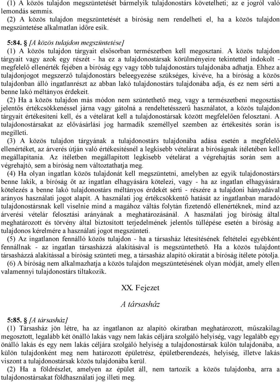 [A közös tulajdon megszüntetése] (1) A közös tulajdon tárgyait elsősorban természetben kell megosztani.