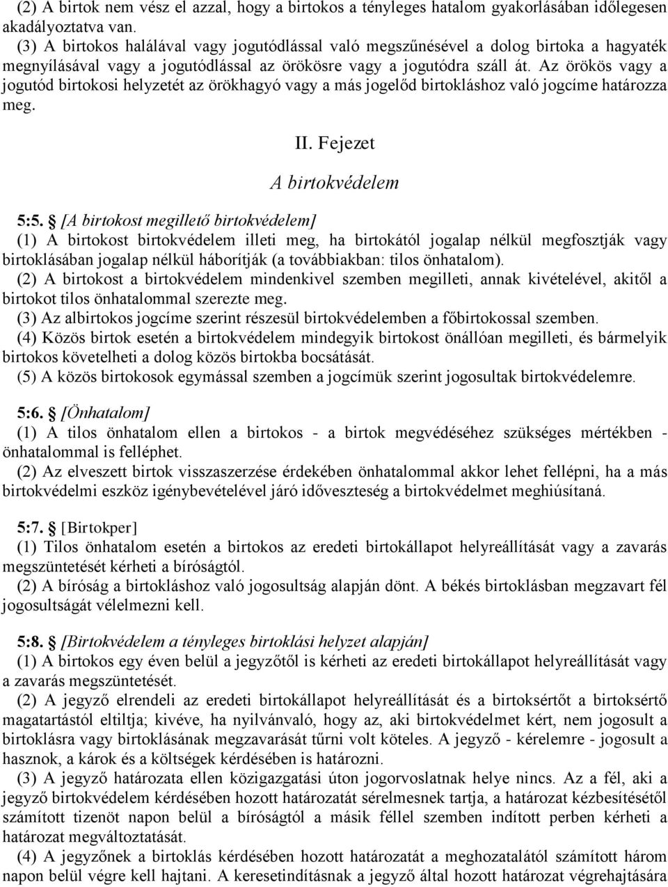 Az örökös vagy a jogutód birtokosi helyzetét az örökhagyó vagy a más jogelőd birtokláshoz való jogcíme határozza meg. II. Fejezet A birtokvédelem 5:5.
