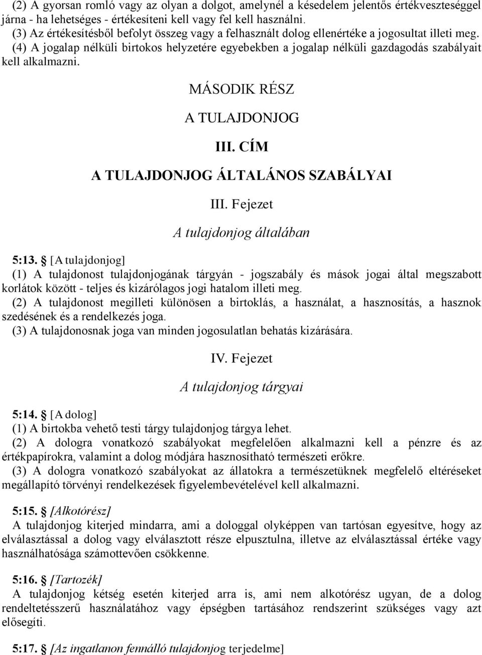 (4) A jogalap nélküli birtokos helyzetére egyebekben a jogalap nélküli gazdagodás szabályait kell alkalmazni. MÁSODIK RÉSZ A TULAJDONJOG III. CÍM A TULAJDONJOG ÁLTALÁNOS SZABÁLYAI III.