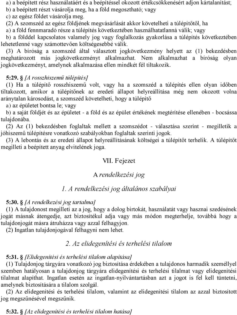 valamely jog vagy foglalkozás gyakorlása a túlépítés következtében lehetetlenné vagy számottevően költségesebbé válik.