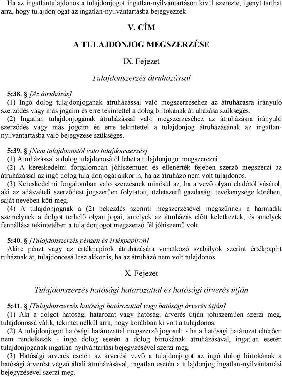[Az átruházás] (1) Ingó dolog tulajdonjogának átruházással való megszerzéséhez az átruházásra irányuló szerződés vagy más jogcím és erre tekintettel a dolog birtokának átruházása szükséges.