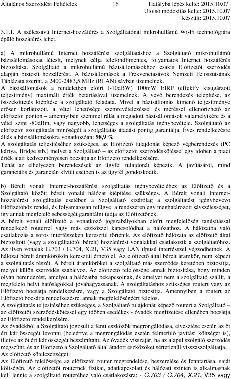 Szolgáltató a mikrohullámú bázisállomásokhoz csakis Előfizetői szerződés alapján biztosít hozzáférést.
