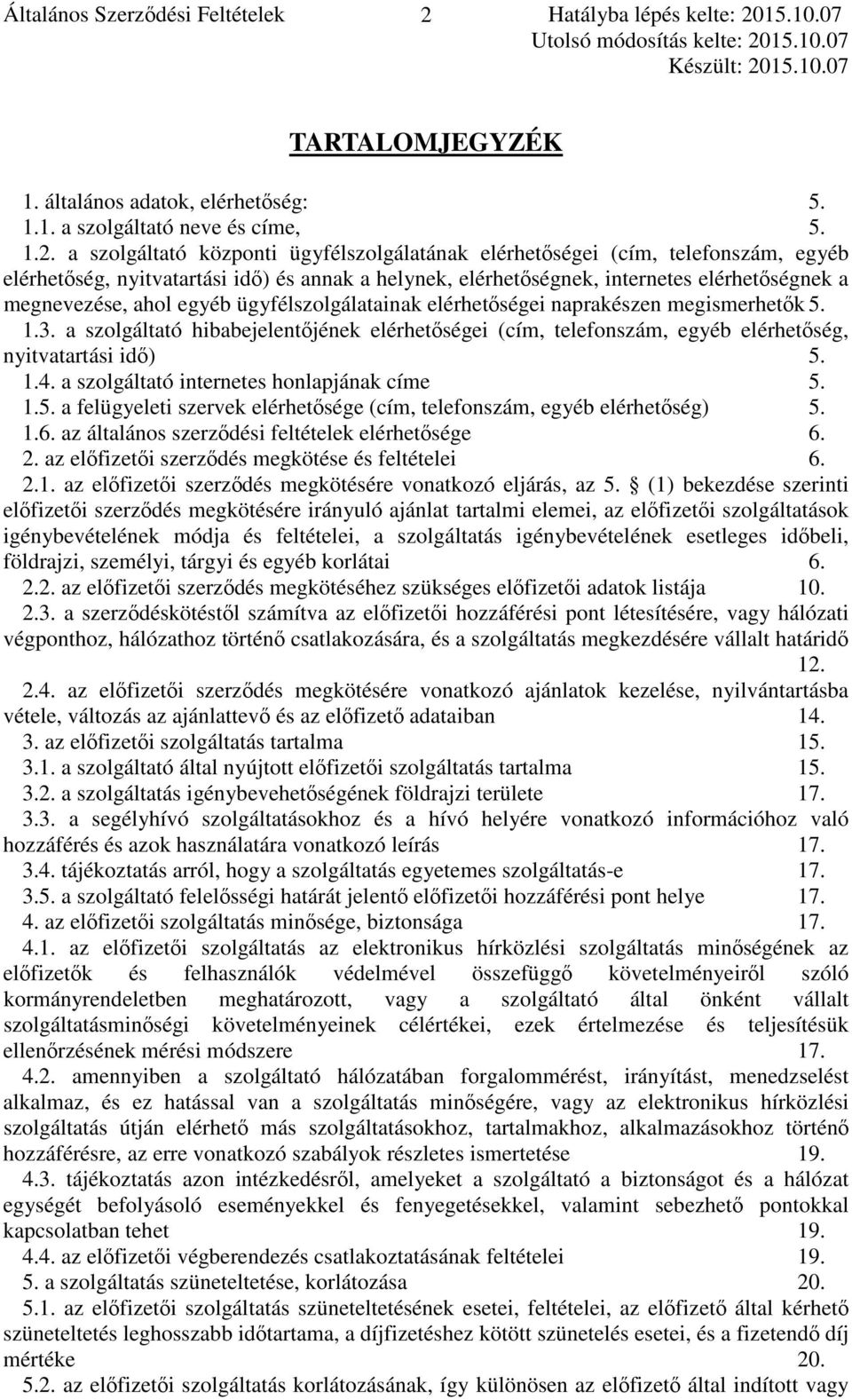 15.10.07 TARTALOMJEGYZÉK 1. általános adatok, elérhetőség: 5. 1.1. a szolgáltató neve és címe, 5. 1.2.