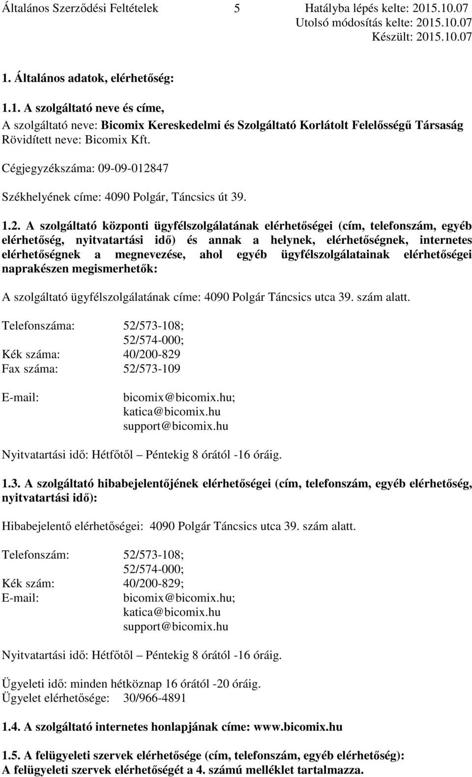 Cégjegyzékszáma: 09-09-0128