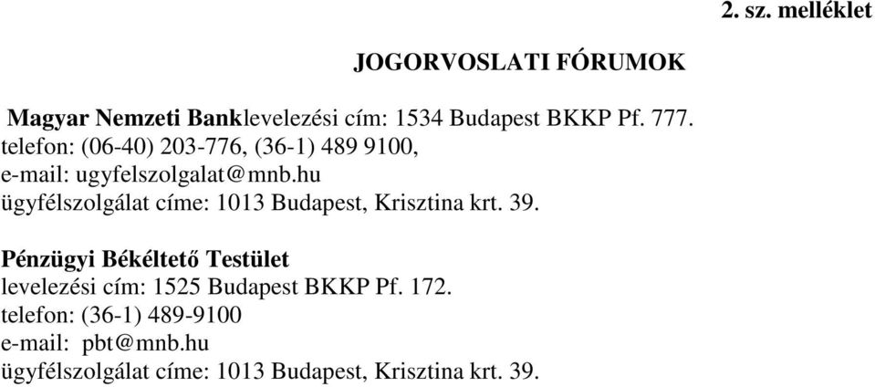 hu ügyfélszolgálat címe: 1013 Budapest, Krisztina krt. 39.