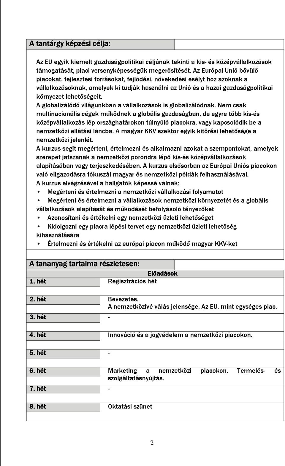 lehetőségeit. A globalizálódó világunkban a vállalkozások is globalizálódnak.