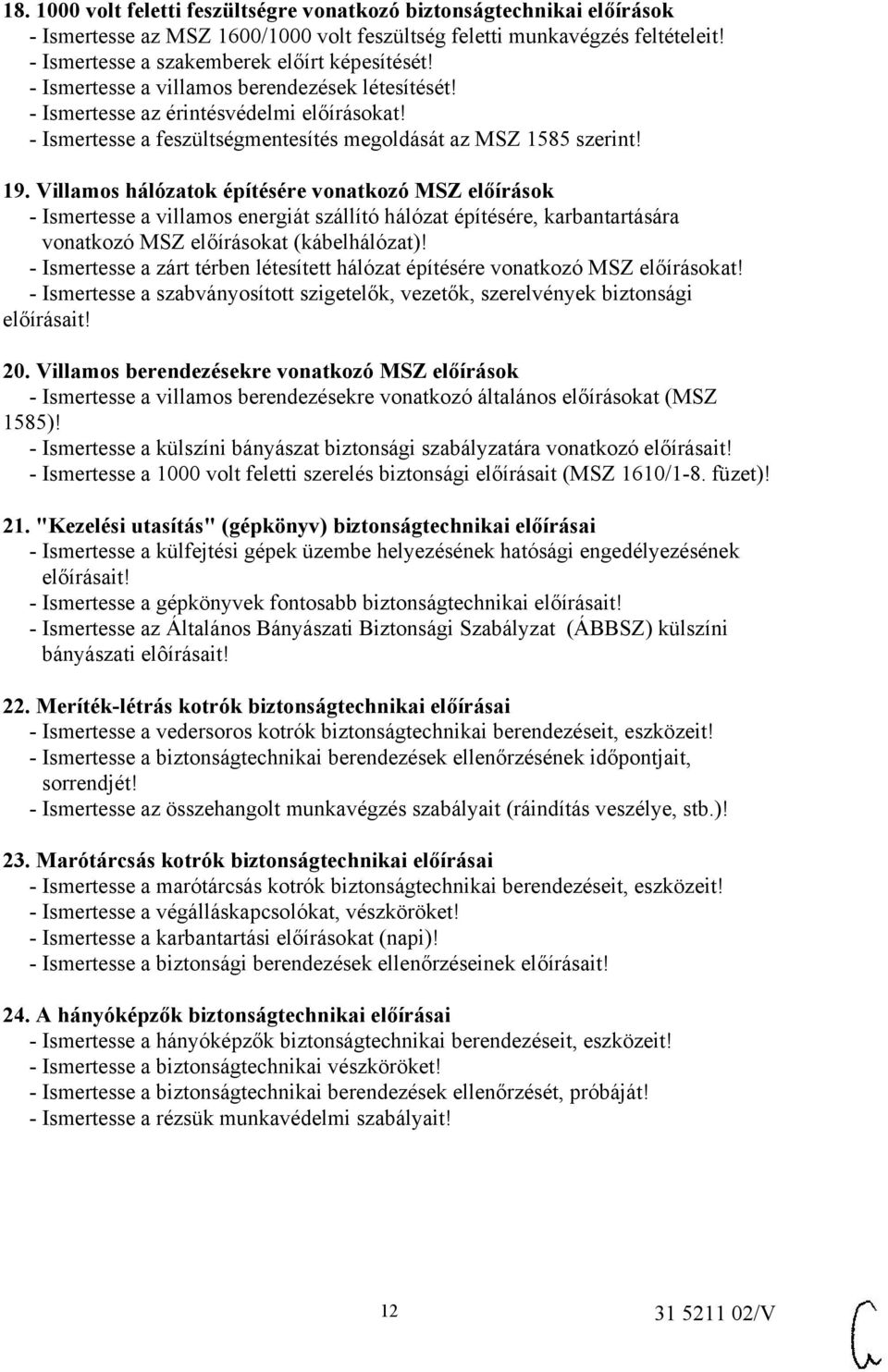 Villamos hálózatok építésére vonatkozó MSZ előírások - Ismertesse a villamos energiát szállító hálózat építésére, karbantartására vonatkozó MSZ előírásokat (kábelhálózat)!