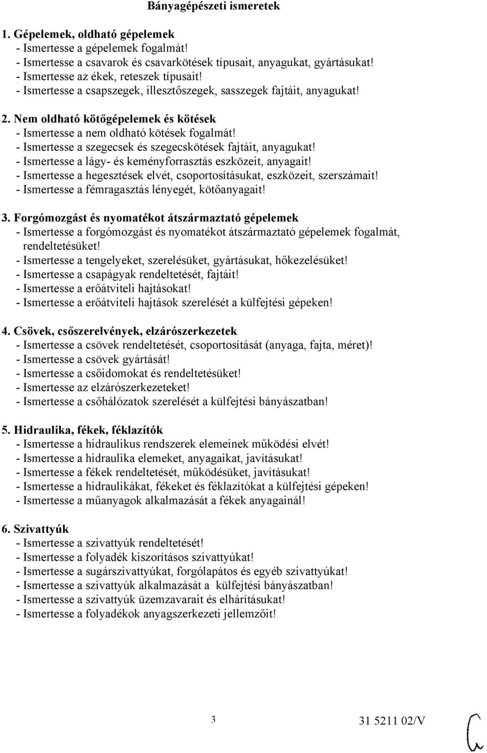 - Ismertesse a szegecsek és szegecskötések fajtáit, anyagukat! - Ismertesse a lágy- és keményforrasztás eszközeit, anyagait!