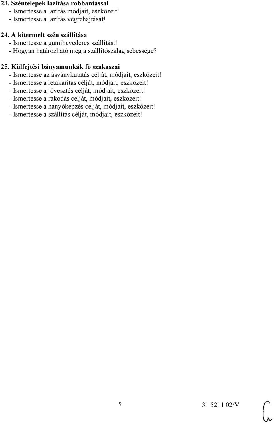 Külfejtési bányamunkák fő szakaszai - Ismertesse az ásványkutatás célját, módjait, eszközeit! - Ismertesse a letakarítás célját, módjait, eszközeit!