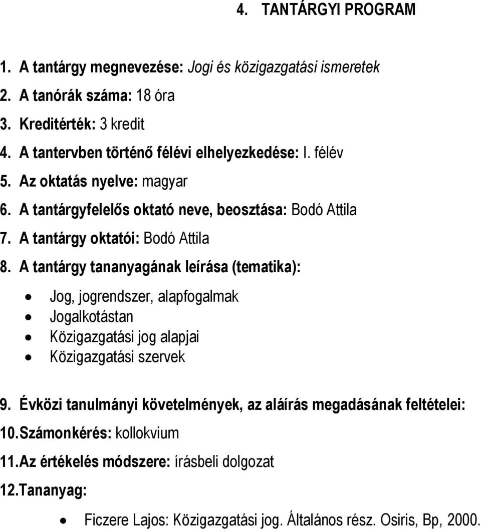 A tantárgy ktatói: Bdó Attila Jg, jgrendszer, alapfgalmak Jgalktástan Közigazgatási jg alapjai Közigazgatási szervek 9.