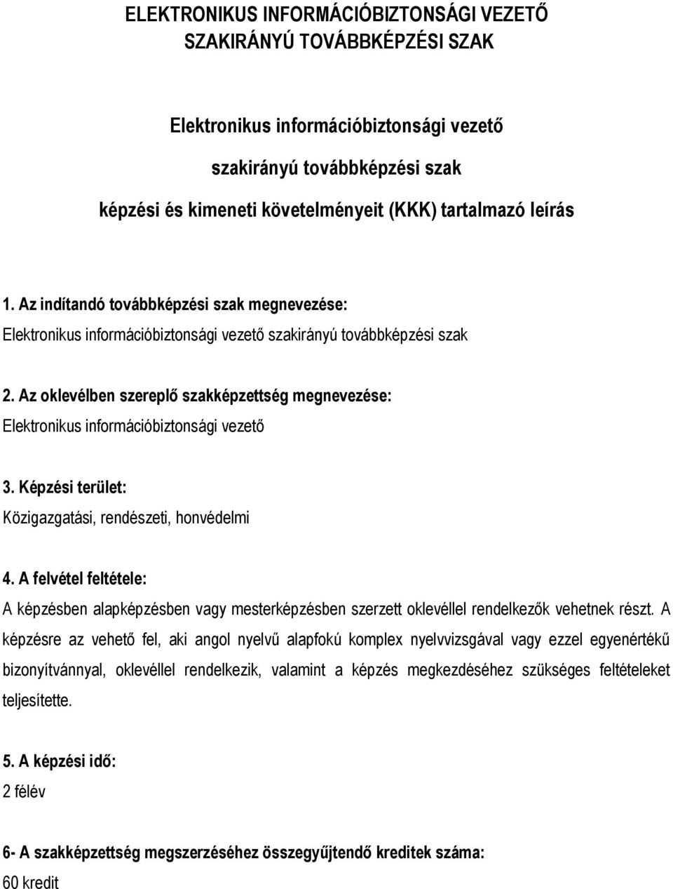 Az klevélben szereplő szakképzettség megnevezése: Elektrnikus infrmációbiztnsági vezető 3. Képzési terület: Közigazgatási, rendészeti, hnvédelmi 4.