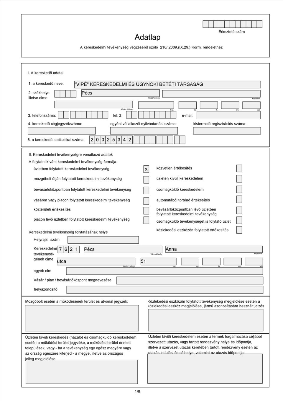 2: egyéni vállalkozói nyilvántartási száma: e-mail: kistermelő regisztrációs száma: 5. a kereskedő statisztikai száma: 2 0 0 2 5 3 4 2 II.