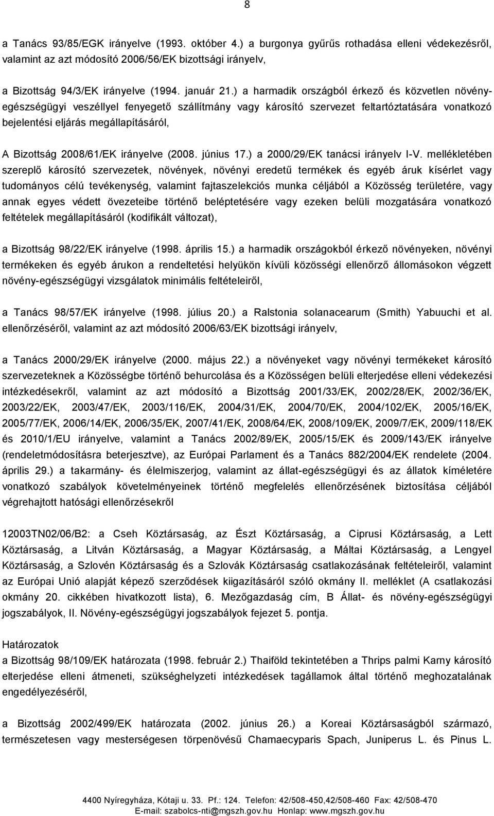 ) a harmadik országból érkező és közvetlen növényegészségügyi veszéllyel fenyegető szállítmány vagy károsító szervezet feltartóztatására vonatkozó bejelentési eljárás megállapításáról, A Bizottság