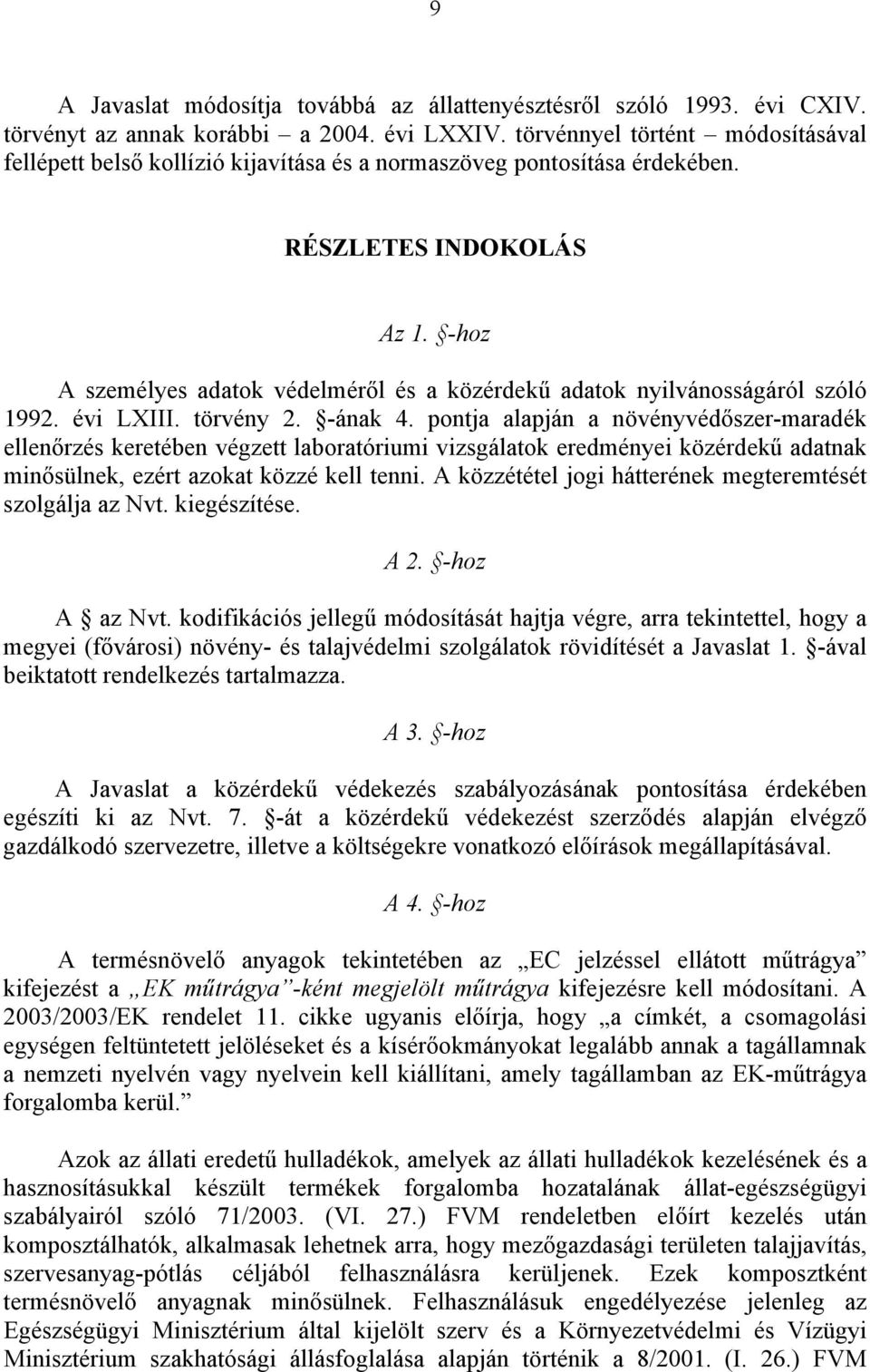 -hoz A személyes adatok védelméről és a közérdekű adatok nyilvánosságáról szóló 1992. évi LXIII. törvény 2. -ának 4.