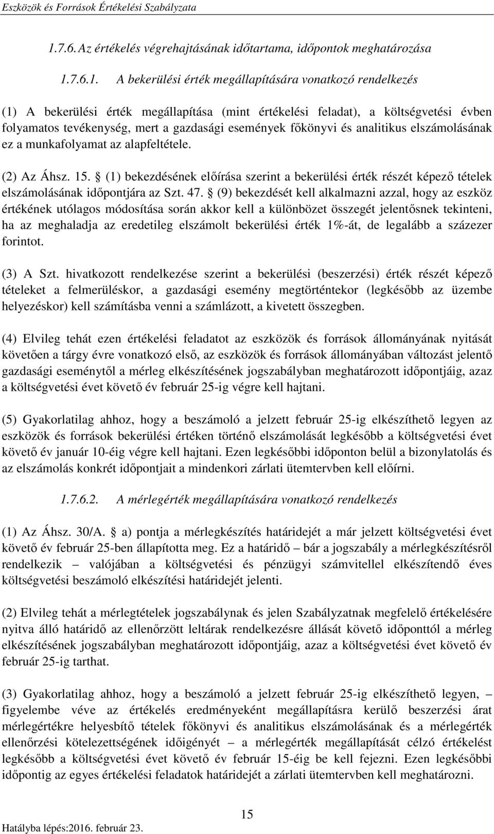 (1) bekezdésének előírása szerint a bekerülési érték részét képező tételek elszámolásának időpontjára az Szt. 47.