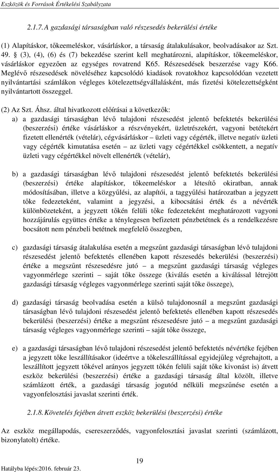 Meglévő részesedések növeléséhez kapcsolódó kiadások rovatokhoz kapcsolódóan vezetett nyilvántartási számlákon végleges kötelezettségvállalásként, más fizetési kötelezettségként nyilvántartott