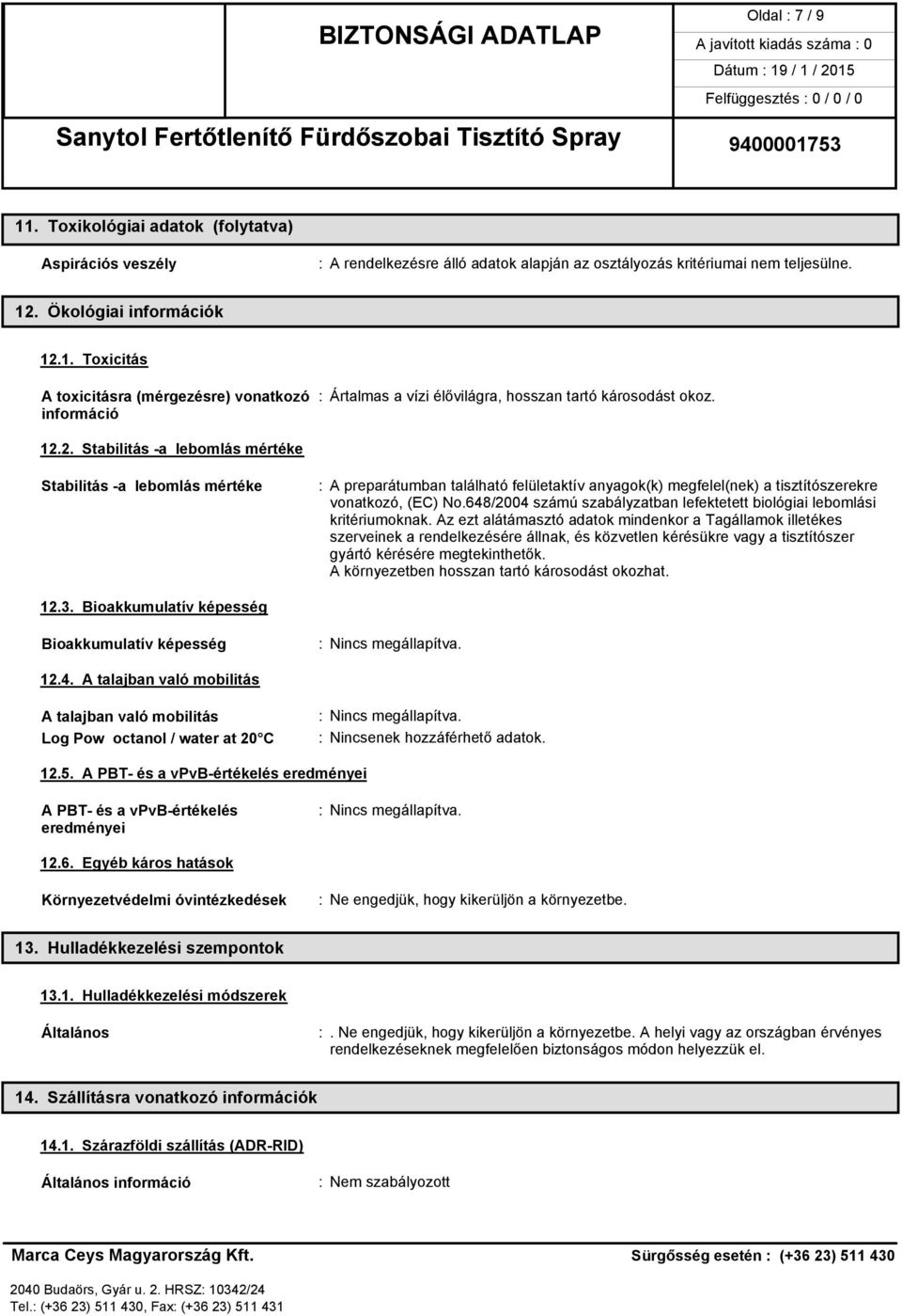 648/2004 számú szabályzatban lefektetett biológiai lebomlási kritériumoknak.