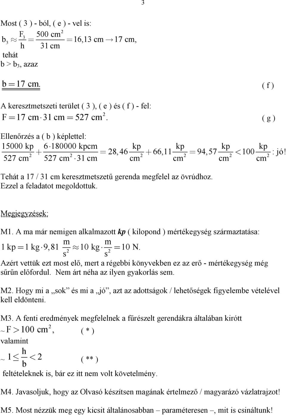 57 cm 57 cm 31 cm cm cm cm cm Teát a 17 / 31 cm keresztmetszetű gerenda felel az övrúdoz Ezzel a feladatot oldottuk Megjegyzések: M1 A ma már nemigen alkalmazott kp ( kilopond ) mértékegység