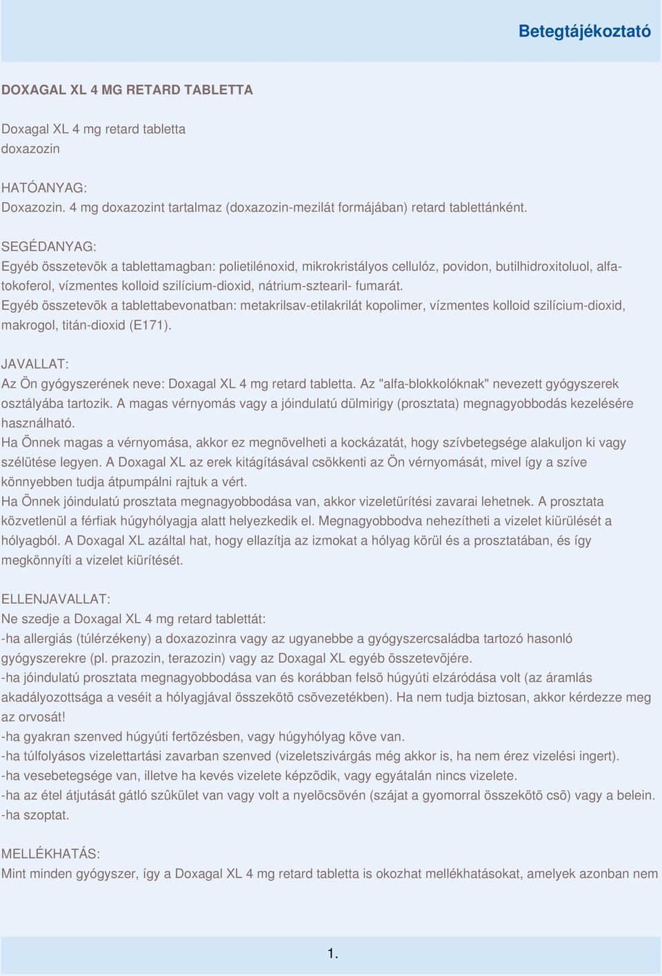 Egyéb összetevõk a tablettabevonatban: metakrilsav-etilakrilát kopolimer, vízmentes kolloid szilícium-dioxid, makrogol, titán-dioxid (E171).