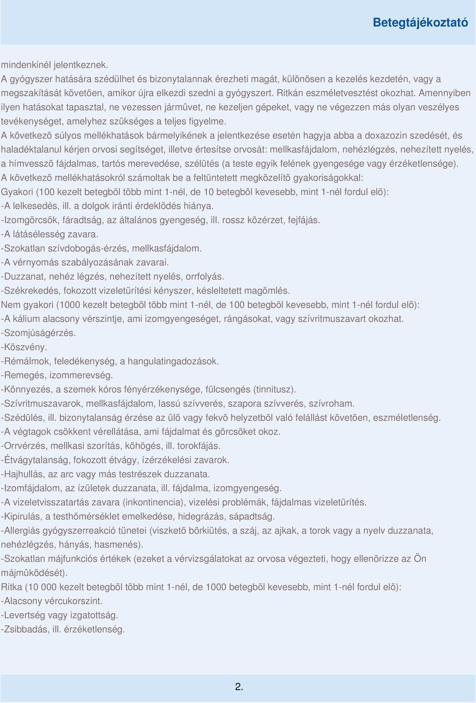 Amennyiben ilyen hatásokat tapasztal, ne vezessen jármûvet, ne kezeljen gépeket, vagy ne végezzen más olyan veszélyes tevékenységet, amelyhez szükséges a teljes figyelme.