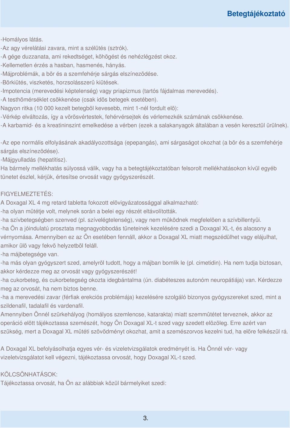 -A testhõmérséklet csökkenése (csak idõs betegek esetében).