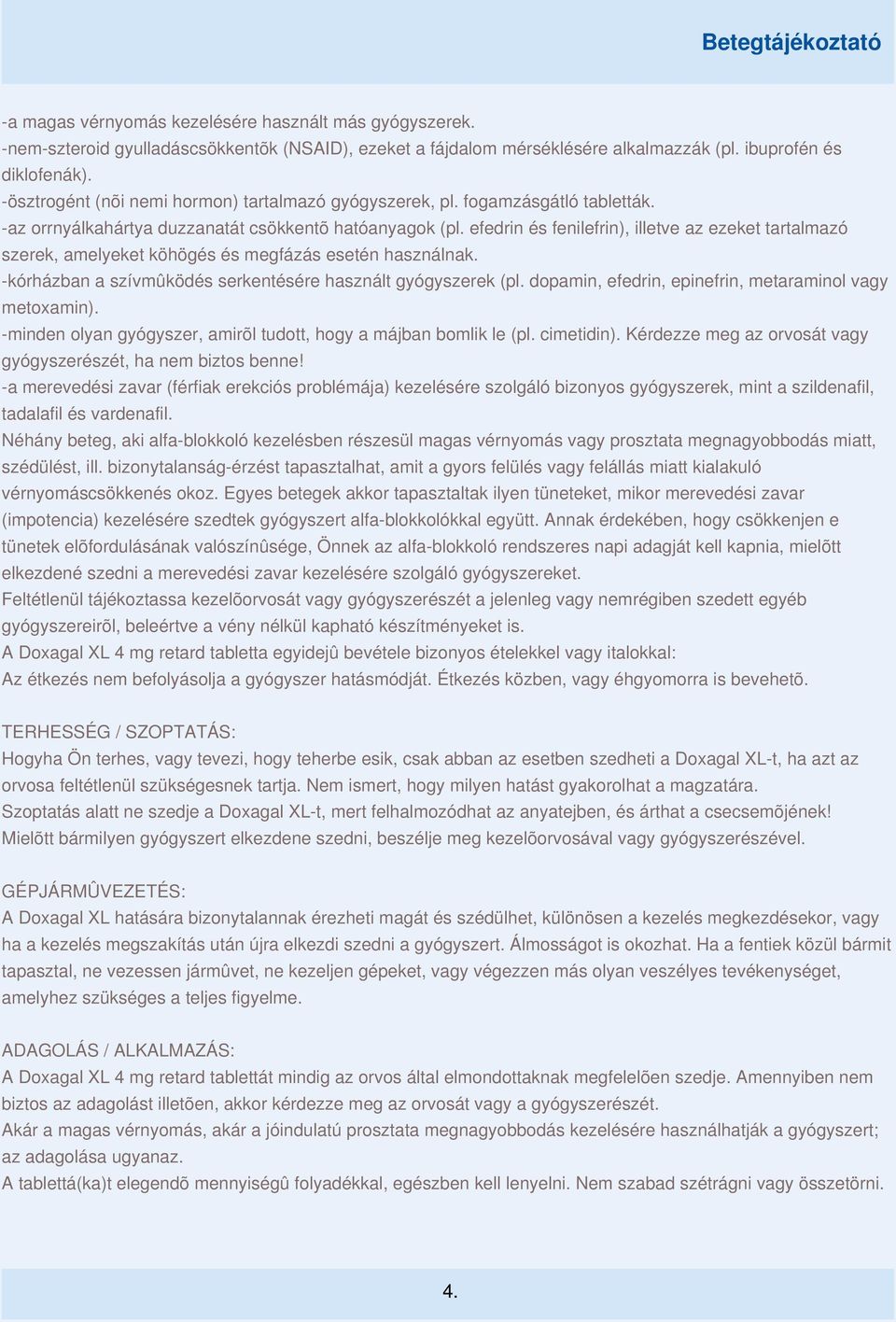 efedrin és fenilefrin), illetve az ezeket tartalmazó szerek, amelyeket köhögés és megfázás esetén használnak. -kórházban a szívmûködés serkentésére használt gyógyszerek (pl.