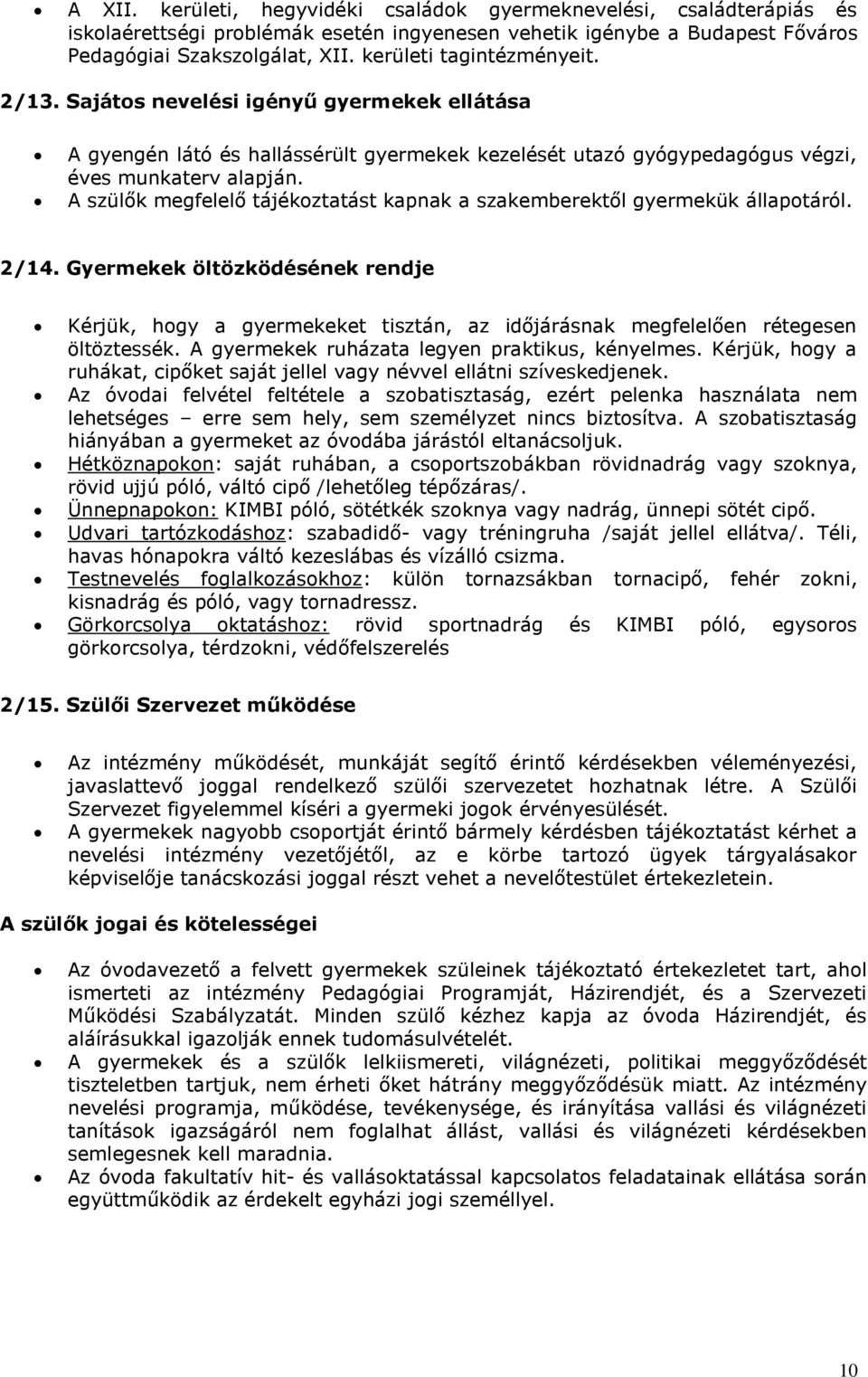 A szülők megfelelő tájékoztatást kapnak a szakemberektől gyermekük állapotáról. 2/14.