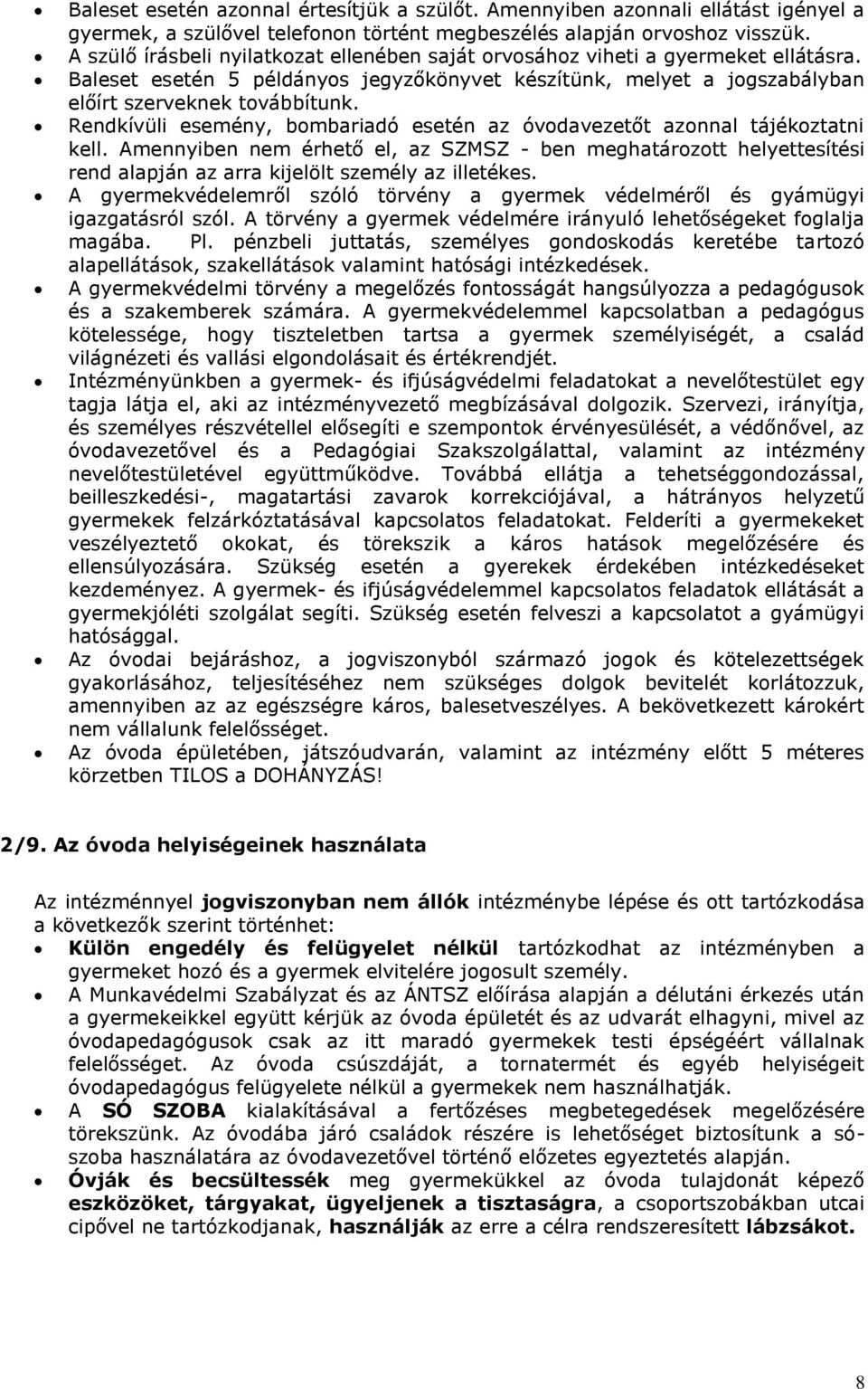 Rendkívüli esemény, bombariadó esetén az óvodavezetőt azonnal tájékoztatni kell.