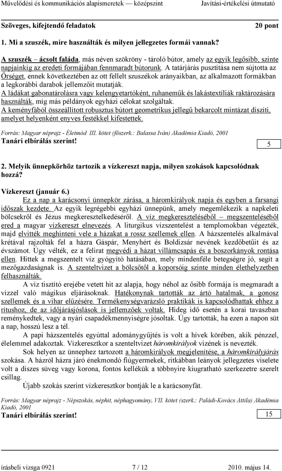 A tatárjárás pusztítása nem sújtotta az Őrséget, ennek következtében az ott fellelt szuszékok arányaikban, az alkalmazott formákban a legkorábbi darabok jellemzőit mutatják.