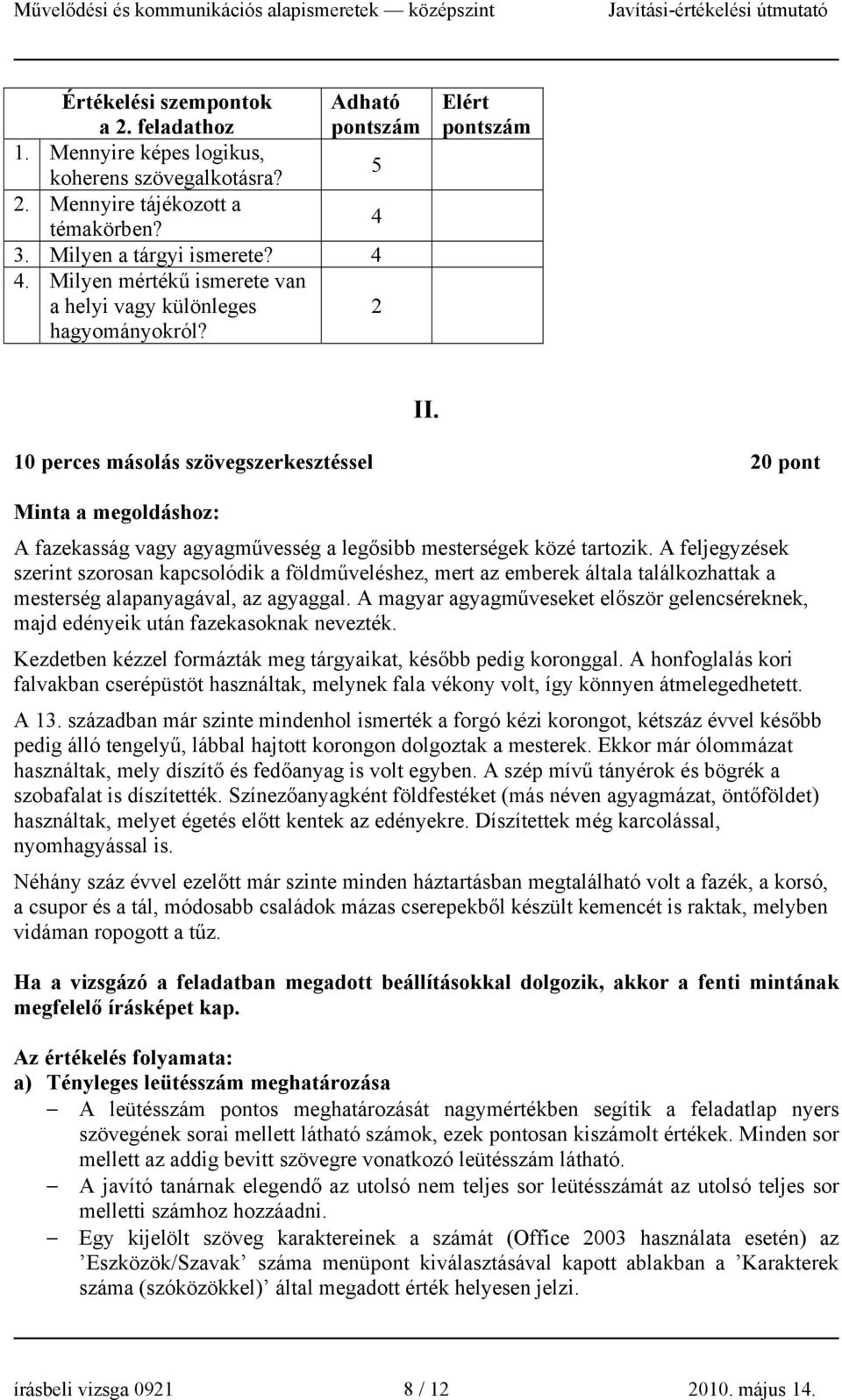 0 perces másolás szövegszerkesztéssel 0 pont Minta a megoldáshoz: A fazekasság vagy agyagművesség a legősibb mesterségek közé tartozik.