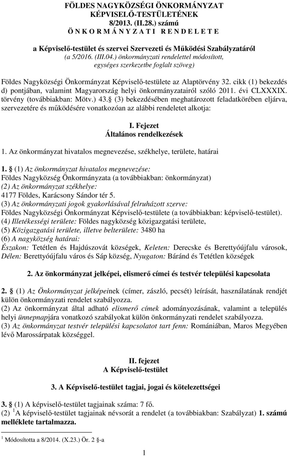 ) önkormányzati rendelettel módosított, egységes szerkezetbe foglalt szöveg) Földes Nagyközségi Önkormányzat Képviselő-testülete az Alaptörvény 32.
