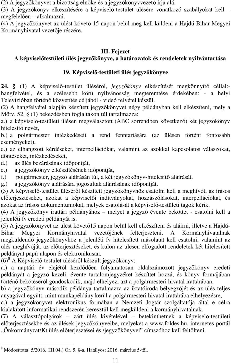 Fejezet A képviselőtestületi ülés jegyzőkönyve, a határozatok és rendeletek nyilvántartása 19. Képviselő-testületi ülés jegyzőkönyve 24.