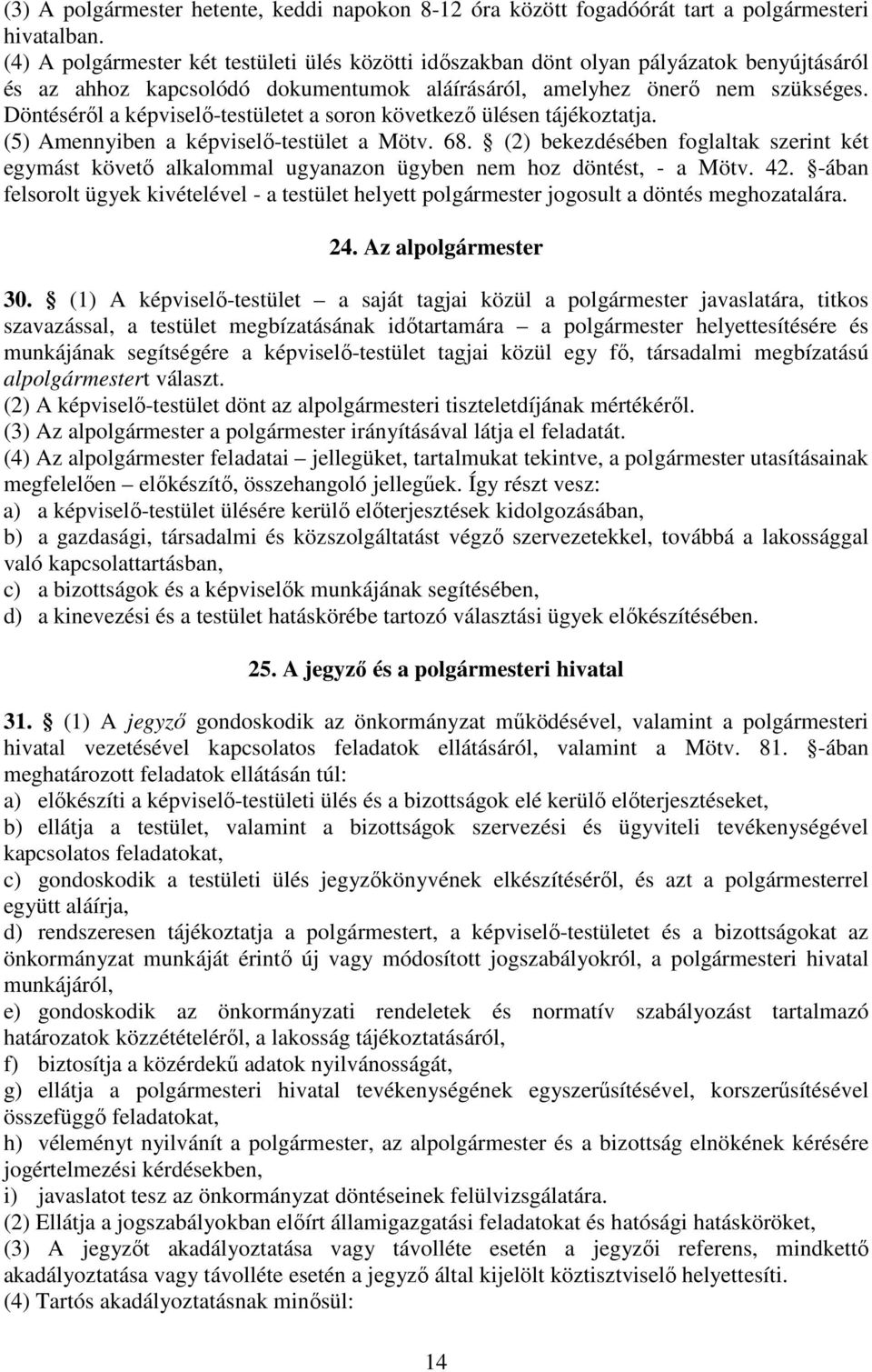 Döntéséről a képviselő-testületet a soron következő ülésen tájékoztatja. (5) Amennyiben a képviselő-testület a Mötv. 68.