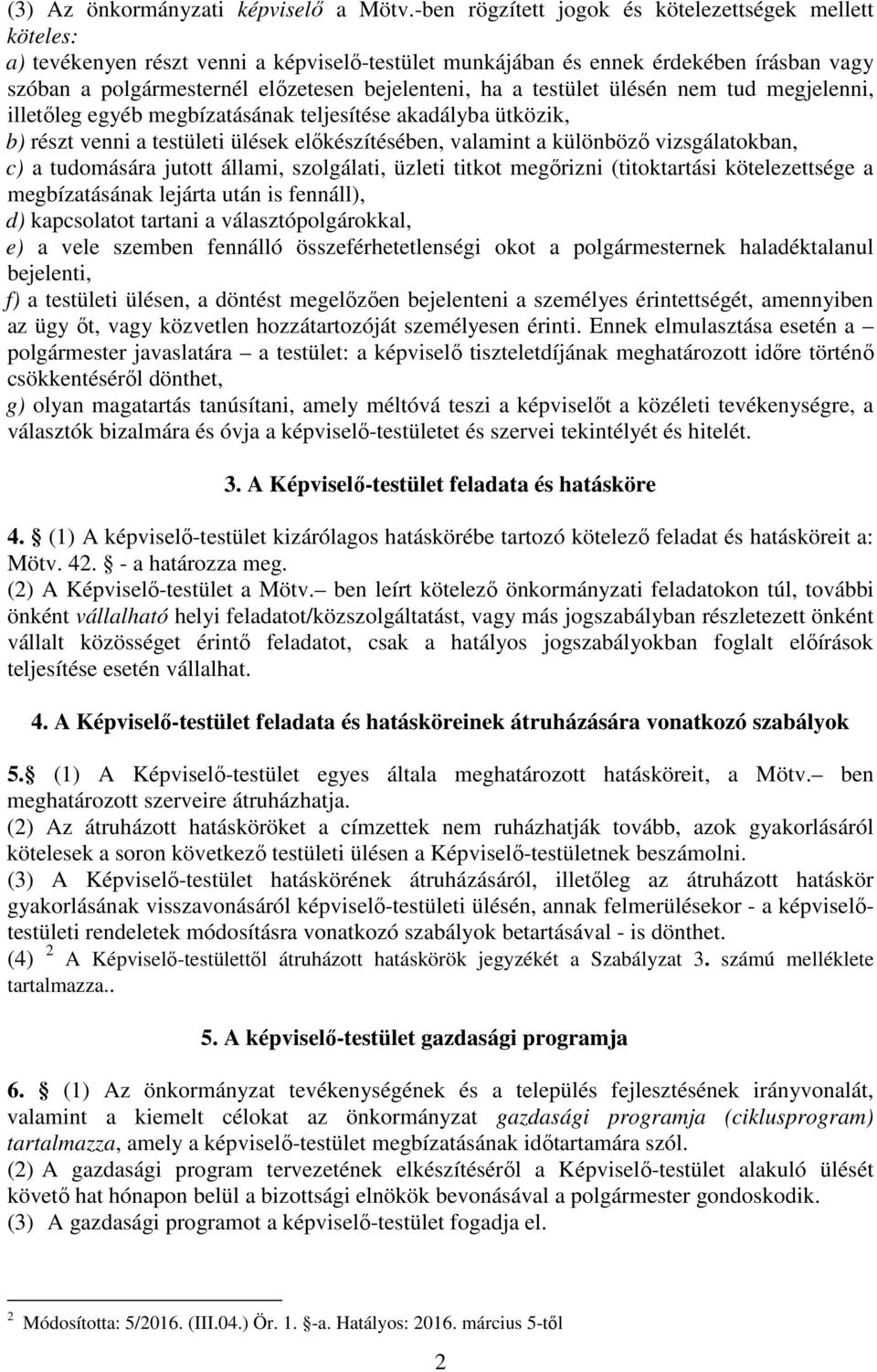 a testület ülésén nem tud megjelenni, illetőleg egyéb megbízatásának teljesítése akadályba ütközik, b) részt venni a testületi ülések előkészítésében, valamint a különböző vizsgálatokban, c) a