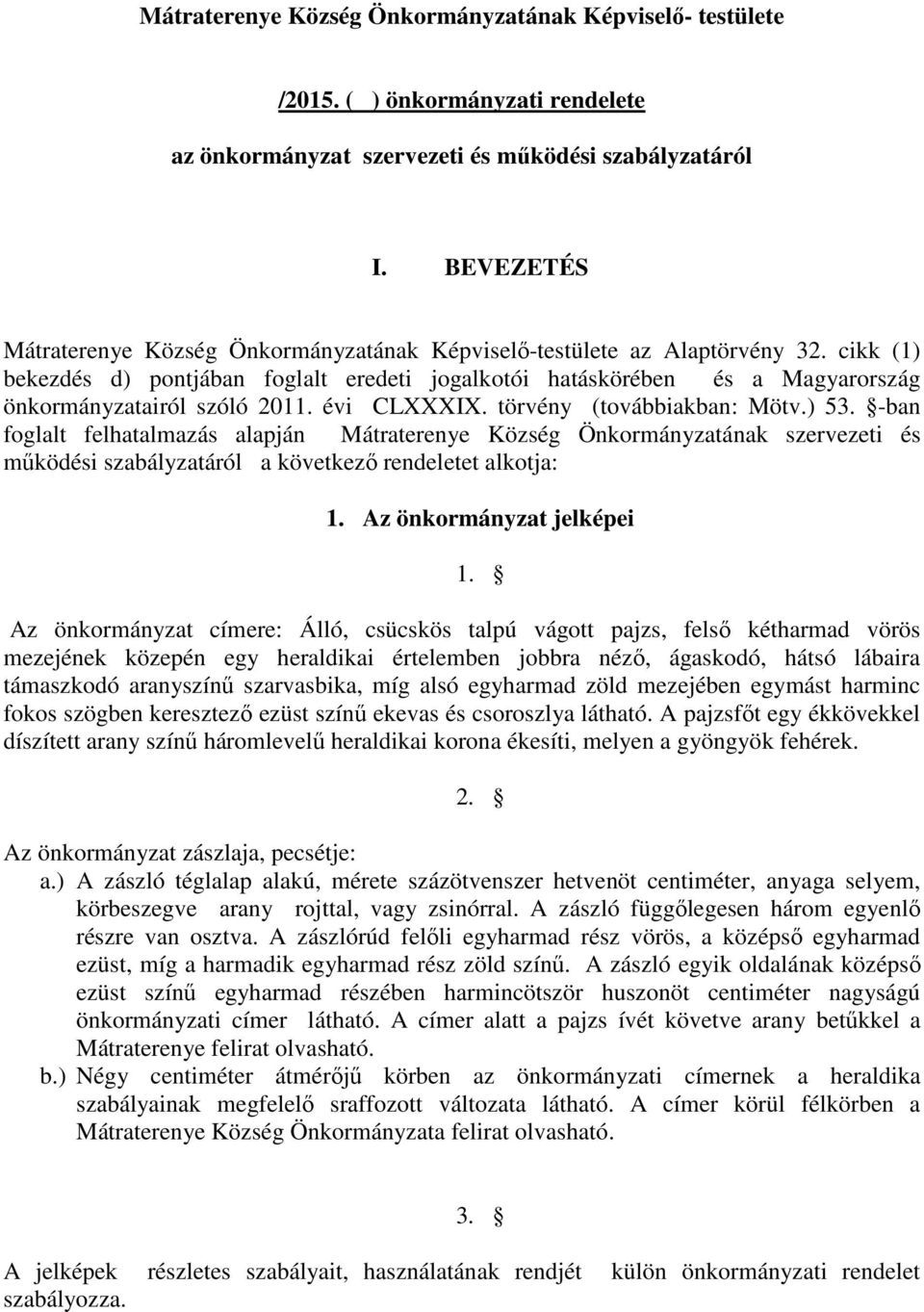 cikk (1) bekezdés d) pontjában foglalt eredeti jogalkotói hatáskörében és a Magyarország önkormányzatairól szóló 2011. évi CLXXXIX. törvény (továbbiakban: Mötv.) 53.