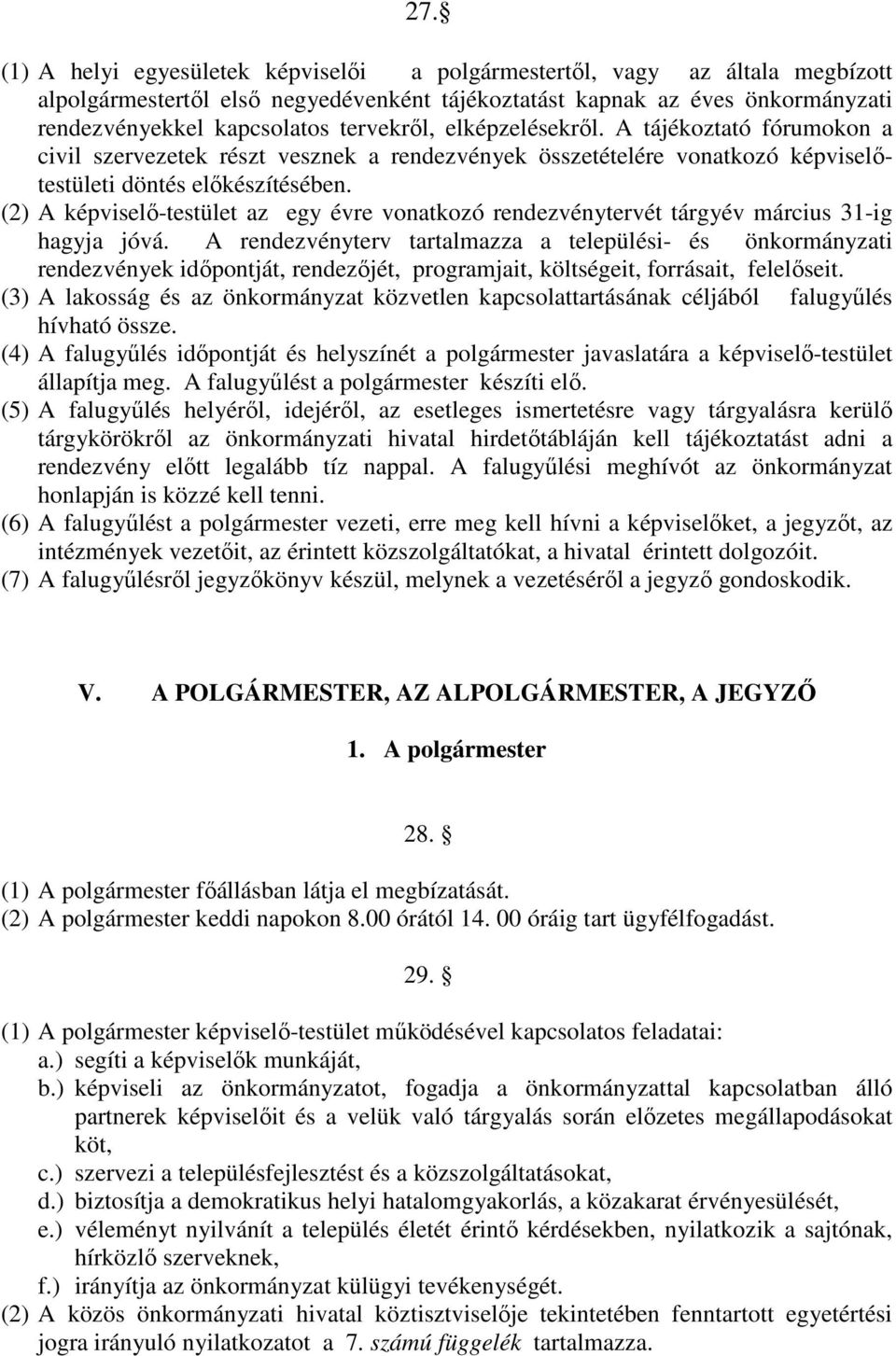 (2) A képviselő-testület az egy évre vonatkozó rendezvénytervét tárgyév március 31-ig hagyja jóvá.